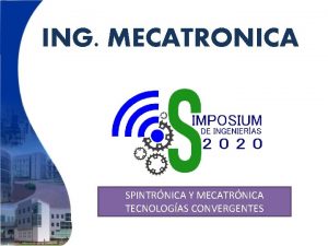 ING MECATRONICA SPINTRNICA Y MECATRNICA TECNOLOGAS CONVERGENTES Programa