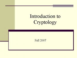 Introduction to Cryptology Fall 2007 Definitions Digital encryption