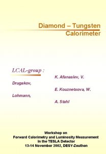 Diamond Tungsten Calorimeter LCALgroup K Afanasiev V Drugakov