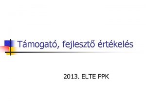 Tmogat fejleszt rtkels 2013 ELTE PPK Frtbra jelentshl