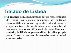 Tratado de Lisboa El Tratado de Lisboa firmado