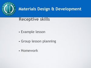 Materials Design Development Receptive skills Example lesson Group