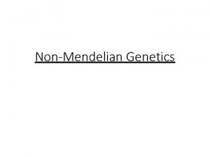 NonMendelian Genetics Mendelian Genetics Dominant Recessive Review v