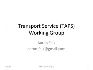 Transport Service TAPS Working Group Aaron Falk aaron