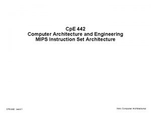 Cp E 442 Computer Architecture and Engineering MIPS