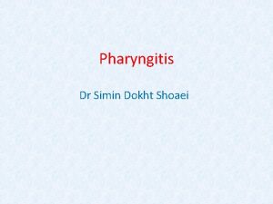 Pharyngitis Dr Simin Dokht Shoaei Pharyngitis The Triad
