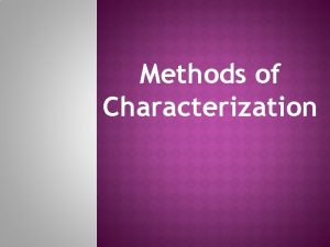 Methods of Characterization Characterization the way an author