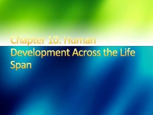 Chapter 10 Human Development Across the Life Span
