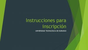 Instrucciones para inscripcin UNIVERSIDAD TECNOLGICA DE DURANGO Proceso