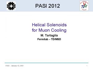HCC Helical Solenoid PASI 2012 Development Helical Solenoids