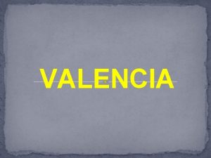 VALENCIA Datos Capital Valencia Tres provincias Alicante Castelln
