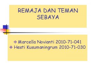 REMAJA DAN TEMAN SEBAYA Marcella Novianti 2010 71