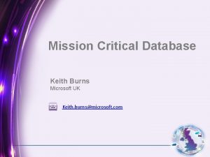 Mission Critical Database Keith Burns Microsoft UK Keith