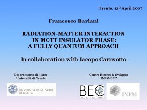 Trento 13 th April 2007 Francesco Bariani RADIATIONMATTER