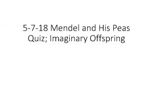 5 7 18 Mendel and His Peas Quiz