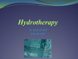 Hydrotherapy By Jessica Norrod HCR 230 14931 What