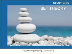 CHAPTER 6 SET THEORY Copyright Cengage Learning All