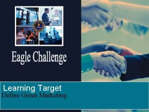 Learning Target Define Green Marketing Green Marketing What