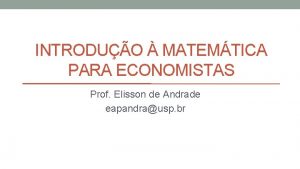 INTRODUO MATEMTICA PARA ECONOMISTAS Prof Elisson de Andrade