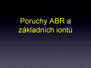 Poruchy ABR a zkladnch iont Tmata Zklady pro