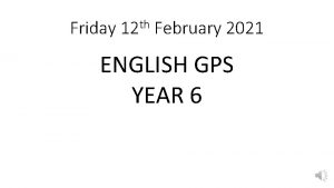 Friday th 12 February 2021 ENGLISH GPS YEAR