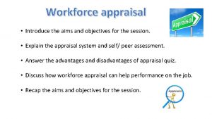 Workforce appraisal Introduce the aims and objectives for