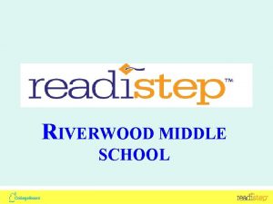 RIVERWOOD MIDDLE SCHOOL Interpreting Scores Score Range is