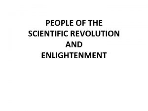 PEOPLE OF THE SCIENTIFIC REVOLUTION AND ENLIGHTENMENT Copernicus