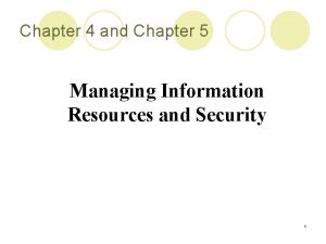 Chapter 4 and Chapter 5 Managing Information Resources