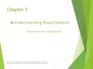 Chapter 5 Understanding Requirements Resource Person Sidra Noureen