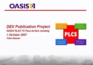 DEX Publication Project OASIS PLCS TC Facetoface meeting