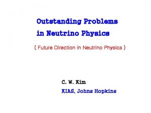 Outstanding Problems in Neutrino Physics Future Direction in
