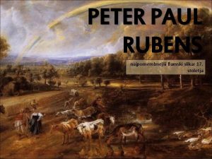 PETER PAUL RUBENS najpomembneji flamski slikar 17 stoletja