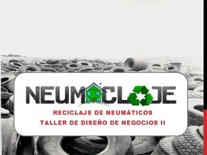 RECICLAJE DE NEUMTICOS TALLER DE DISEO DE NEGOCIOS