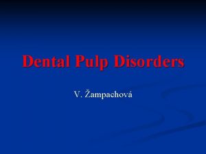 Dental Pulp Disorders V ampachov Dental pulp tissue