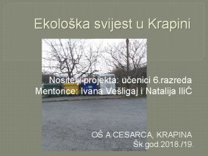 Ekoloka svijest u Krapini Nositelji projekta uenici 6