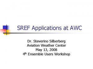 SREF Applications at AWC Dr Steverino Silberberg Aviation