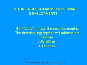 FUTURE RHESSI IMAGING SOFTWARE DEVELOPMENTS By future I