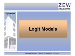 Logit Models 1 Alexander Spermann University of Freiburg