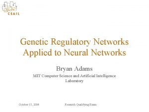 Genetic Regulatory Networks Applied to Neural Networks Bryan