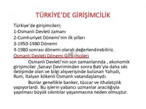 TRKYEDE GRMCLK Trkiyede giriimcileri 1 Osmanl Devleti zaman