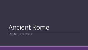 Ancient Rome LAST NOTES OF UNIT 1 Ancient