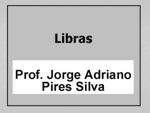 Libras Prof Jorge Adriano Pires Silva Ementa Conceito