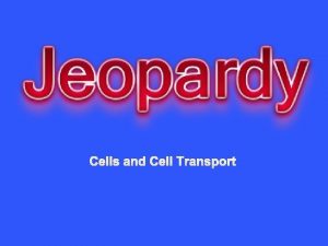 Cells and Cell Transport Types of Cells The