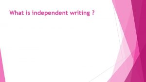What is independent writing Success criteria 1 Success