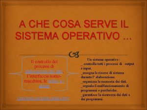 A CHE COSA SERVE IL SISTEMA OPERATIVO Il