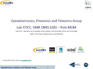 Optoelectronics Photonics and Telecoms Group LabSTICC UMR CNRS