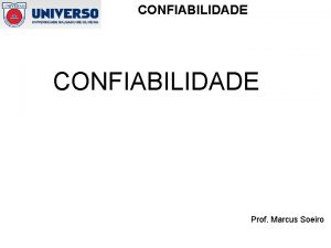 CONFIABILIDADE Prof Marcus Soeiro CONFIABILIDADE TEORIA DA CONFIABILIDADE