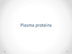 Plasma proteins The importance of plasma protein Transport