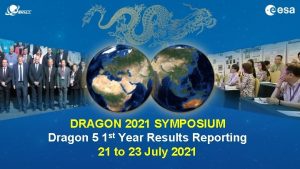 DRAGON 2021 SYMPOSIUM Dragon 5 1 st Year